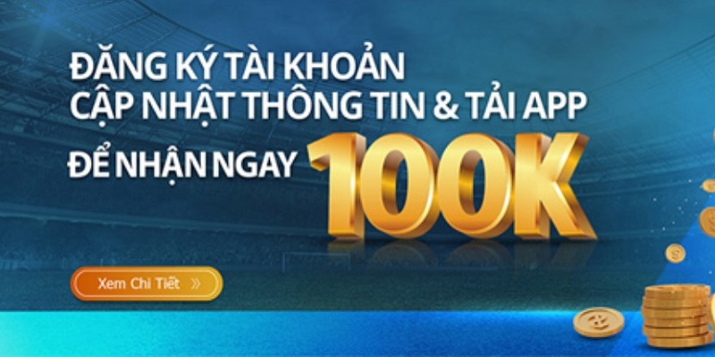 Đăng Ký Tài Khoản Để Nhận Ngay 100K Nhanh Nhất